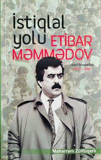 İstiqlal yolu. Etibar Məmmədov. Siyasi bioqrafiya (1972-1990). I cild - Məhərrəm Zülfüqarlı